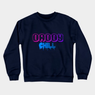 Daddy chill Crewneck Sweatshirt